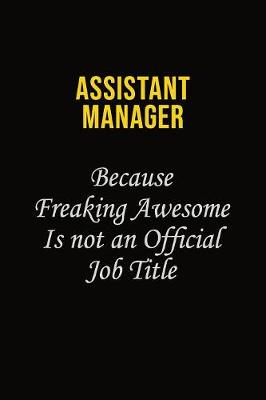 Book cover for Assistant Manager Because Freaking Awesome Is Not An Official Job Title
