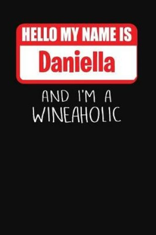 Cover of Hello My Name Is Daniella and I'm a Wineaholic