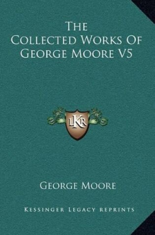 Cover of The Collected Works of George Moore V5