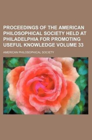 Cover of Proceedings of the American Philosophical Society Held at Philadelphia for Promoting Useful Knowledge Volume 33