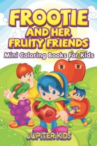 Cover of Frootie and Her Fruity Friends