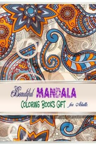 Cover of Beautiful Mandala Coloring Books Gift For Adults.