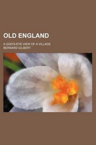 Cover of Old England; A God's-Eye View of a Village