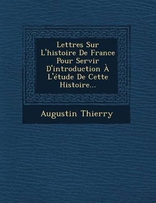 Book cover for Lettres Sur L'Histoire de France Pour Servir D'Introduction A L'Etude de Cette Histoire...