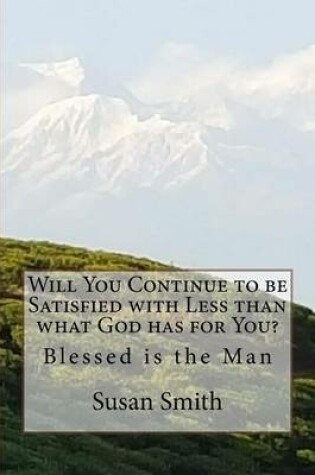 Cover of Will You Continue to be Satisfied with Less than what God has for You?