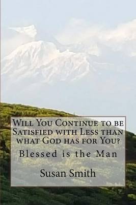 Cover of Will You Continue to be Satisfied with Less than what God has for You?