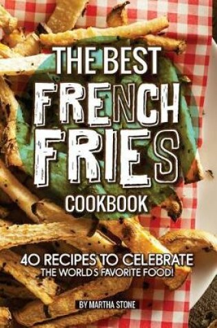Cover of The Best French Fries Cookbook