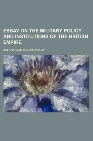 Cover of Essay on the Military Policy and Institutions of the British Empire