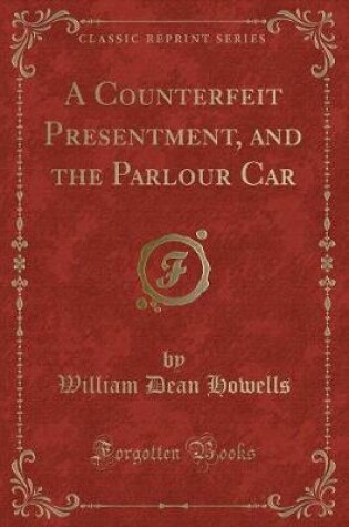 Cover of A Counterfeit Presentment, and the Parlour Car (Classic Reprint)