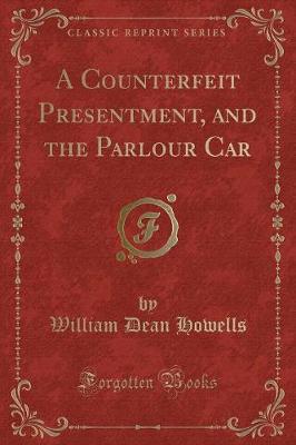 Book cover for A Counterfeit Presentment, and the Parlour Car (Classic Reprint)