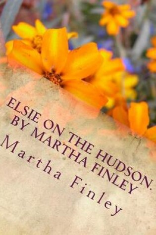 Cover of Elsie on the Hudson. by Martha Finley