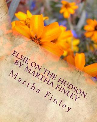 Book cover for Elsie on the Hudson. by Martha Finley