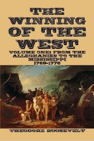 Cover of THE Winning of the West Volume I: from the Alleghanies to the Mississippi 1769-1776