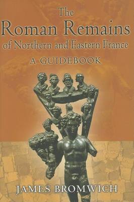 Book cover for Roman Remains of Northern and Eastern France, The: A Guidebook