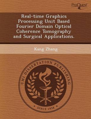 Book cover for Real-Time Graphics Processing Unit Based Fourier Domain Optical Coherence Tomography and Surgical Applications