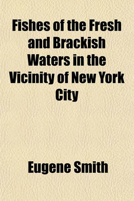 Book cover for Fishes of the Fresh and Brackish Waters in the Vicinity of New York City