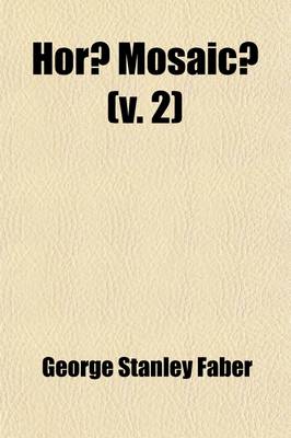 Book cover for Horae Mosaicae Volume 2; Or, a Dissertation on the Credibility and Theology of the Pentateuch. Comprehending the Substance of Eight Lectures Read Befo