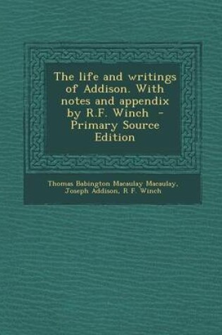 Cover of The Life and Writings of Addison. with Notes and Appendix by R.F. Winch