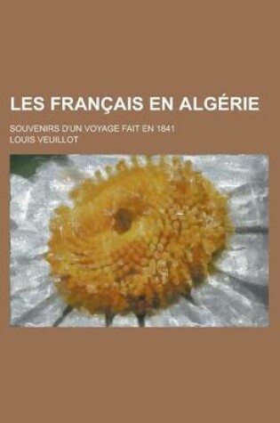 Cover of Les Francais En Algerie; Souvenirs D'Un Voyage Fait En 1841