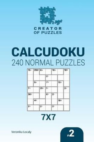 Cover of Creator of puzzles - Calcudoku 240 Normal Puzzles 7x7 (Volume 2)