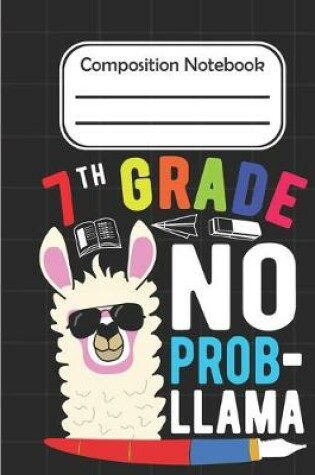 Cover of 7th Grade No Prob Llama - Composition Notebook