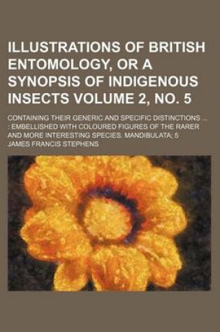 Cover of Illustrations of British Entomology, or a Synopsis of Indigenous Insects Volume 2, No. 5; Containing Their Generic and Specific Distinctions ...