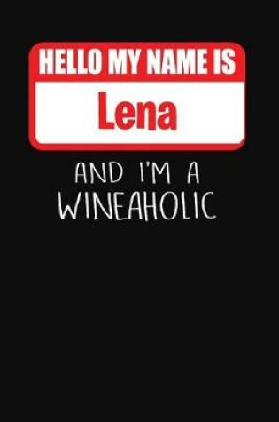 Cover of Hello My Name Is Lena and I'm a Wineaholic