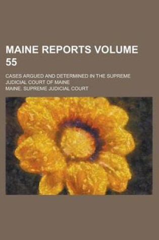 Cover of Maine Reports; Cases Argued and Determined in the Supreme Judicial Court of Maine Volume 55