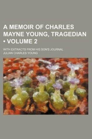 Cover of A Memoir of Charles Mayne Young, Tragedian (Volume 2); With Extracts from His Son's Journal