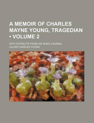 Book cover for A Memoir of Charles Mayne Young, Tragedian (Volume 2); With Extracts from His Son's Journal