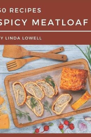 Cover of 50 Spicy Meatloaf Recipes