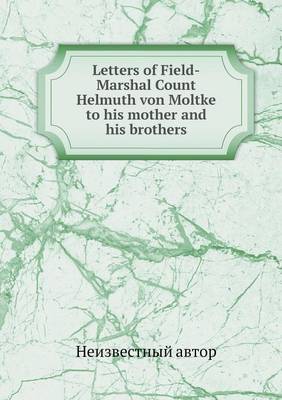 Book cover for Letters of Field-Marshal Count Helmuth von Moltke to his mother and his brothers