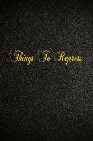 Cover of Things To Repress