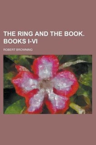 Cover of The Ring and the Book. Books I-VI