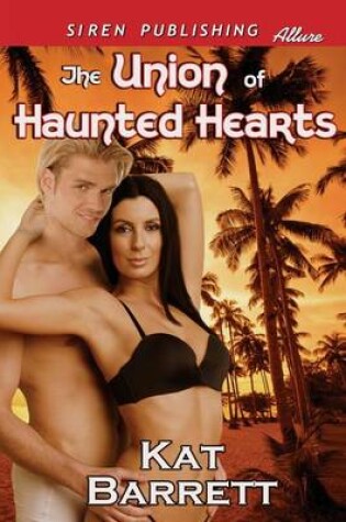 Cover of The Union of Haunted Hearts (Siren Publishing Allure)