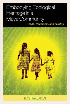 Book cover for Embodying Ecological Heritage in a Maya Community