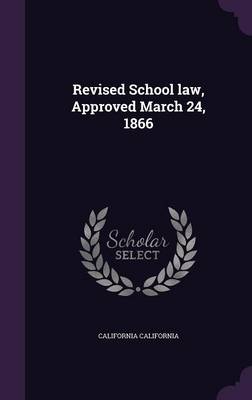 Book cover for Revised School Law, Approved March 24, 1866