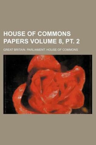 Cover of House of Commons Papers Volume 8, PT. 2