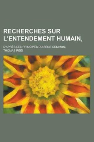 Cover of Recherches Sur L'Entendement Humain; D'Apres Les Principes Du Sens Commun,