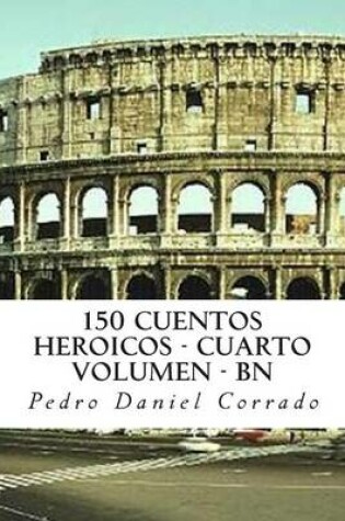 Cover of 150 Cuentos Heroicos - Cuarto Volumen - BN