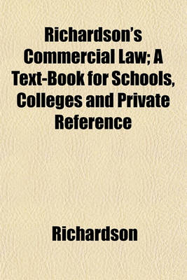 Book cover for Richardson's Commercial Law; A Text-Book for Schools, Colleges and Private Reference