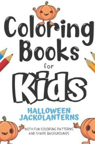 Cover of Coloring Books For Kids Halloween Jackolanterns With Fun Coloring Patterns And Shape Backgrounds
