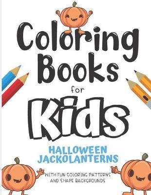 Book cover for Coloring Books For Kids Halloween Jackolanterns With Fun Coloring Patterns And Shape Backgrounds