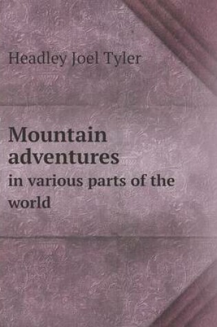 Cover of Mountain adventures in various parts of the world