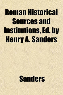 Book cover for Roman Historical Sources and Institutions, Ed. by Henry A. Sanders