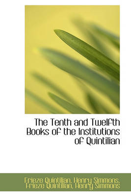 Book cover for The Tenth and Twelfth Books of the Institutions of Quintilian
