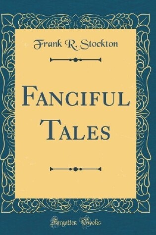 Cover of Fanciful Tales (Classic Reprint)