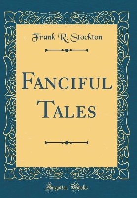 Book cover for Fanciful Tales (Classic Reprint)