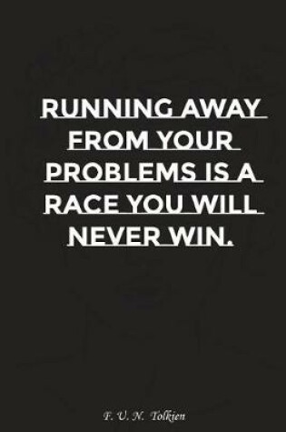 Cover of Running Away from Your Problems Is a Race You Will Never Win