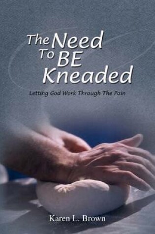 Cover of The Need to Be Kneaded